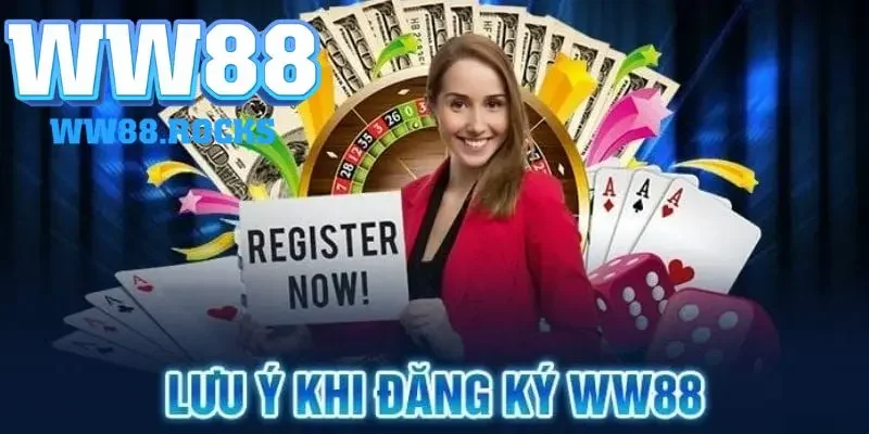 Những lưu ý khi đăng ký tài khoản cá cược WW88