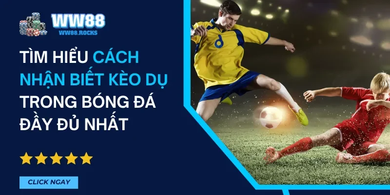 Cách Nhận Biết Kèo Dụ